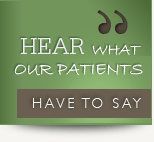  Hear what our patients have to say
